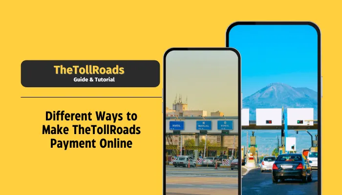 Different Ways to Make TheTollRoads Payment Online