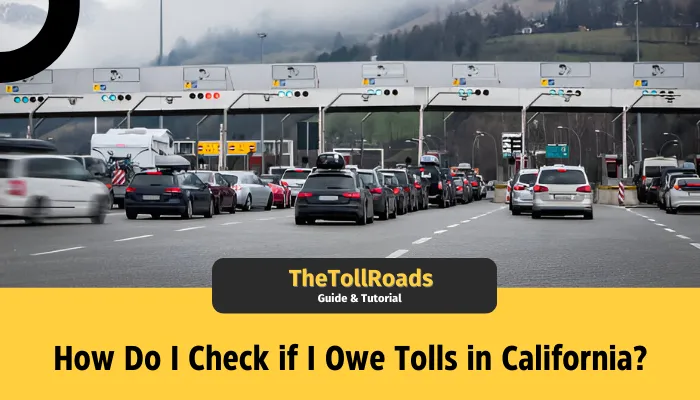 How Do I Check if I Owe Tolls in California?