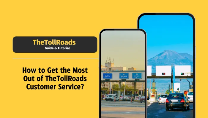 How to Get the Most Out of TheTollRoads Customer Service?