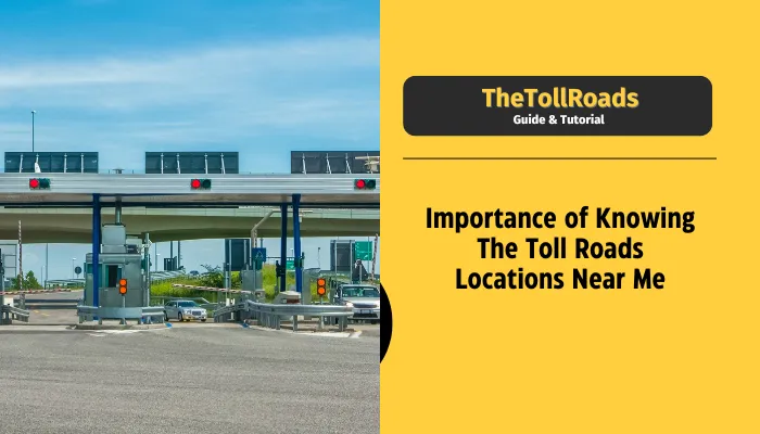 Importance of Knowing The Toll Roads Locations Near Me